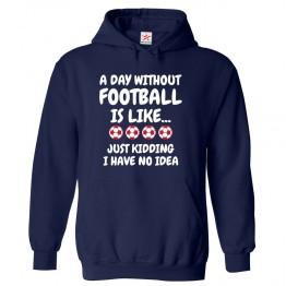 A Day without Football is like.. Funny Kids & Adults Unisex Hoodie